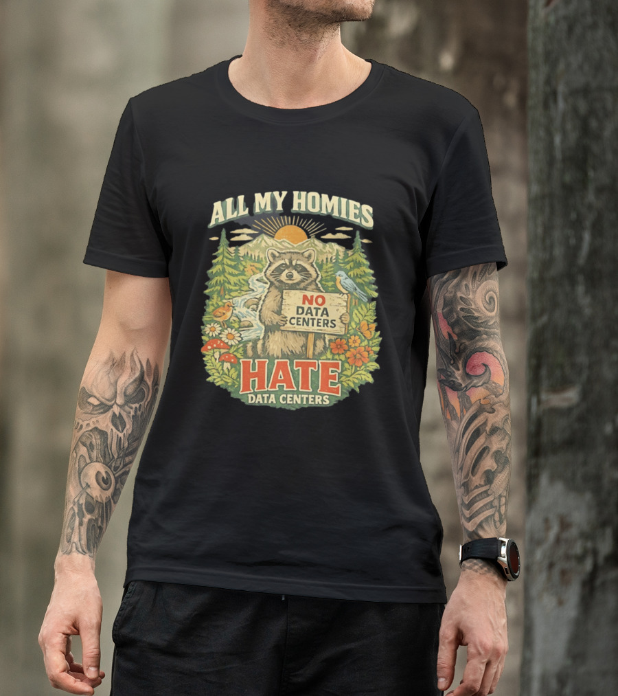 All My Homies No Data Centers Hate Data Centers Raccoon Forest Scene T-Shirt
