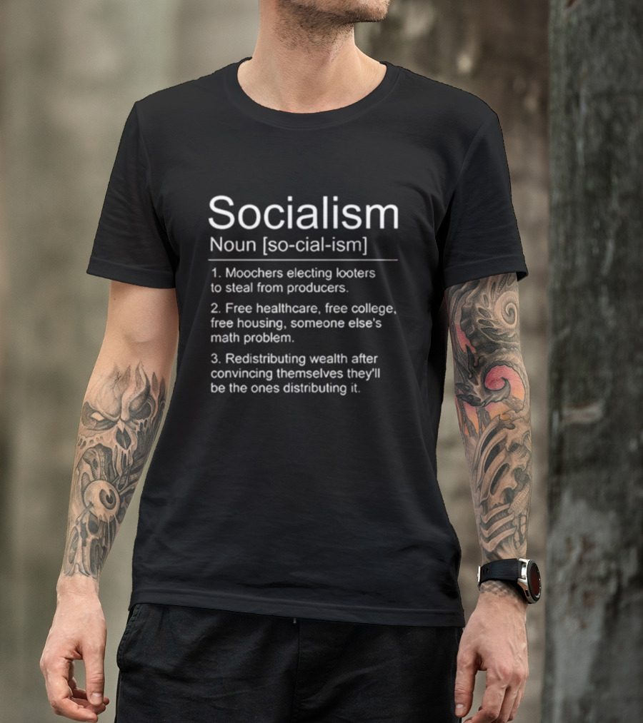 Socialism Definition Noun Moochers Electing Looters Redistribution Wealth Free Healthcare Housing College T-Shirt