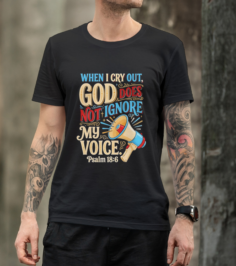 When I Cry Out God Does Not Ignore My Voice Psalm 18 6 Megaphone T-Shirt