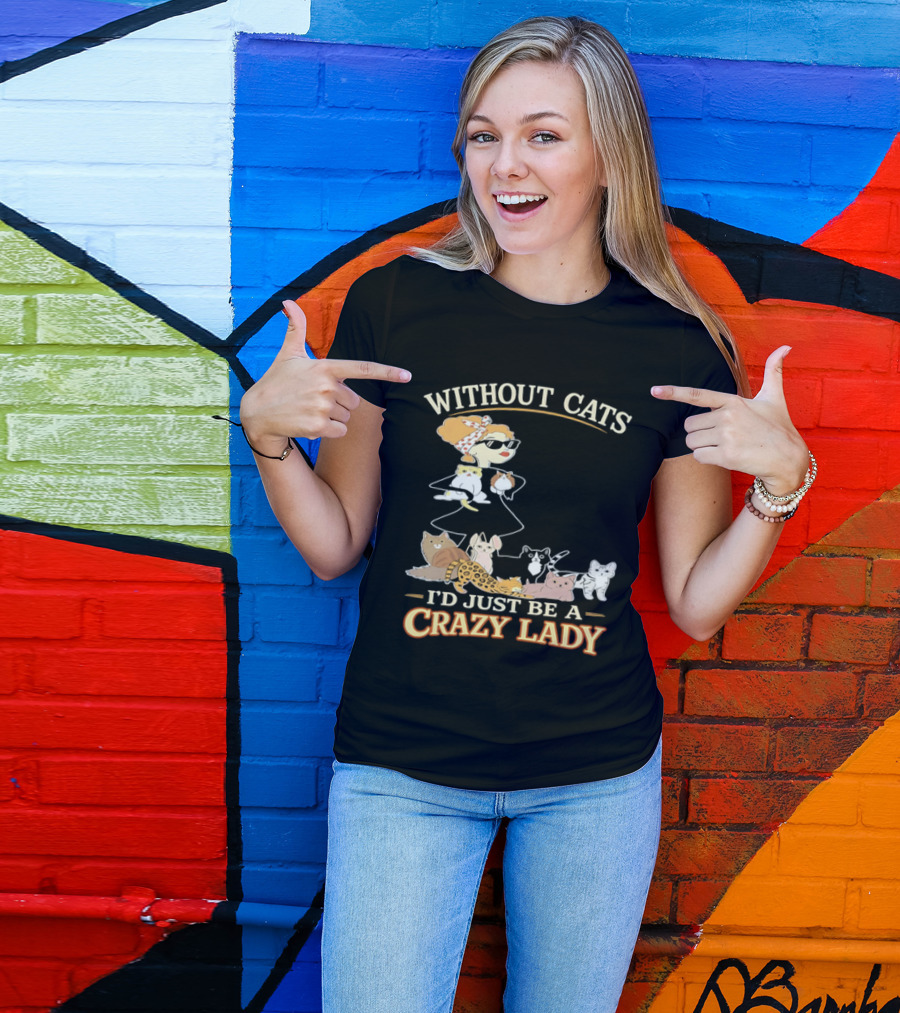 Without Cats I'd Just Be A Crazy Lady Pet Lover Vintage Cartoon T-Shirt
