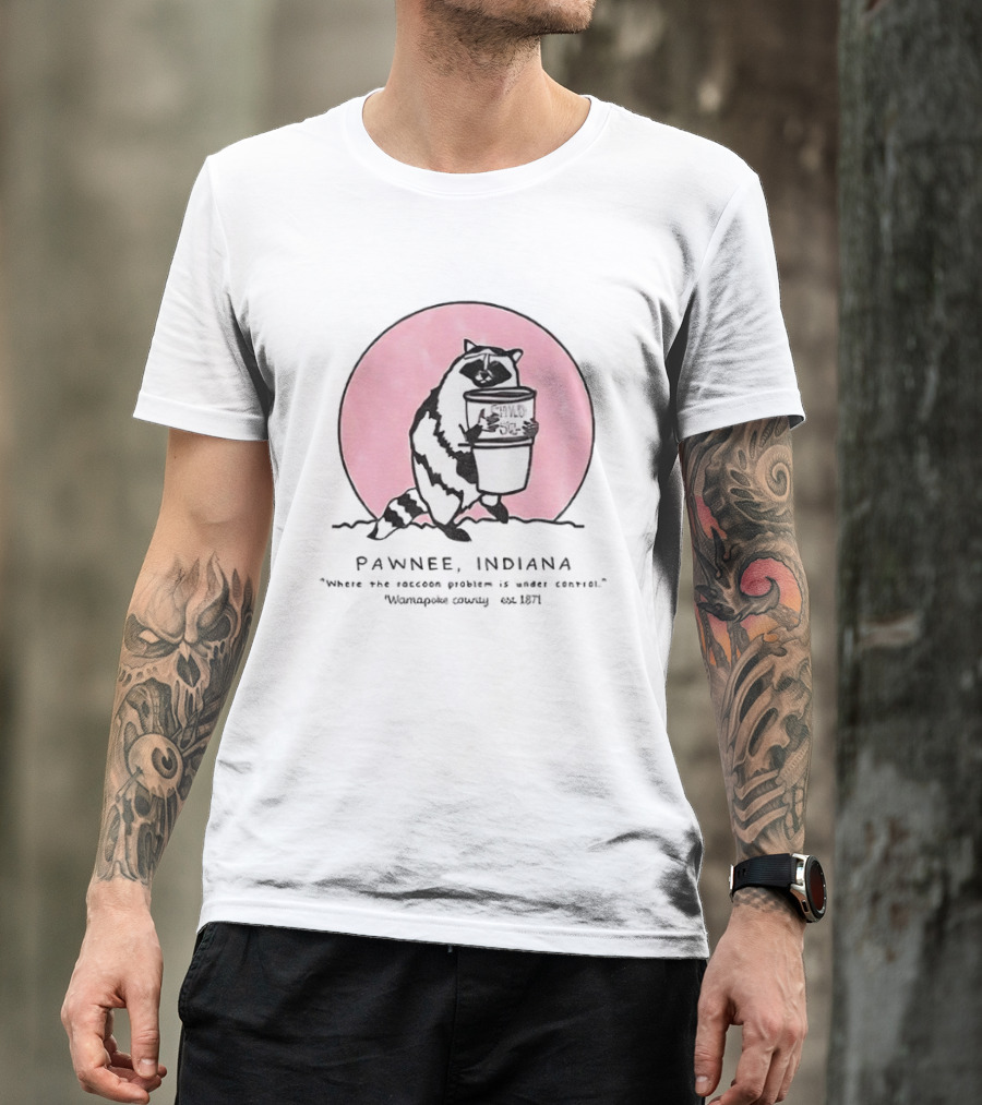 Pawnee Indiana Raccoon Problem Under Control With Raccoon Holding Can T-Shirt