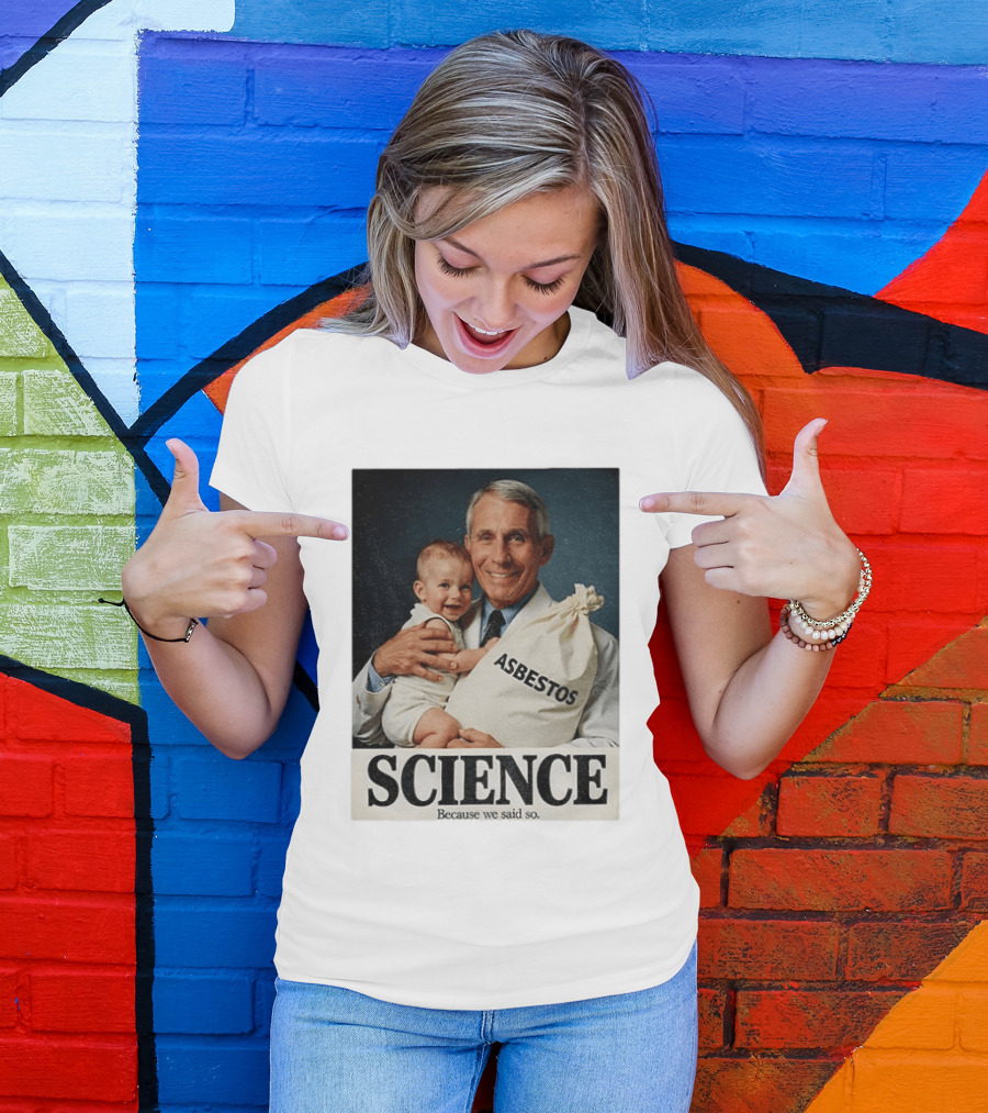 Dr Fauci Science Asbestos Because We Said So Baby T-Shirt