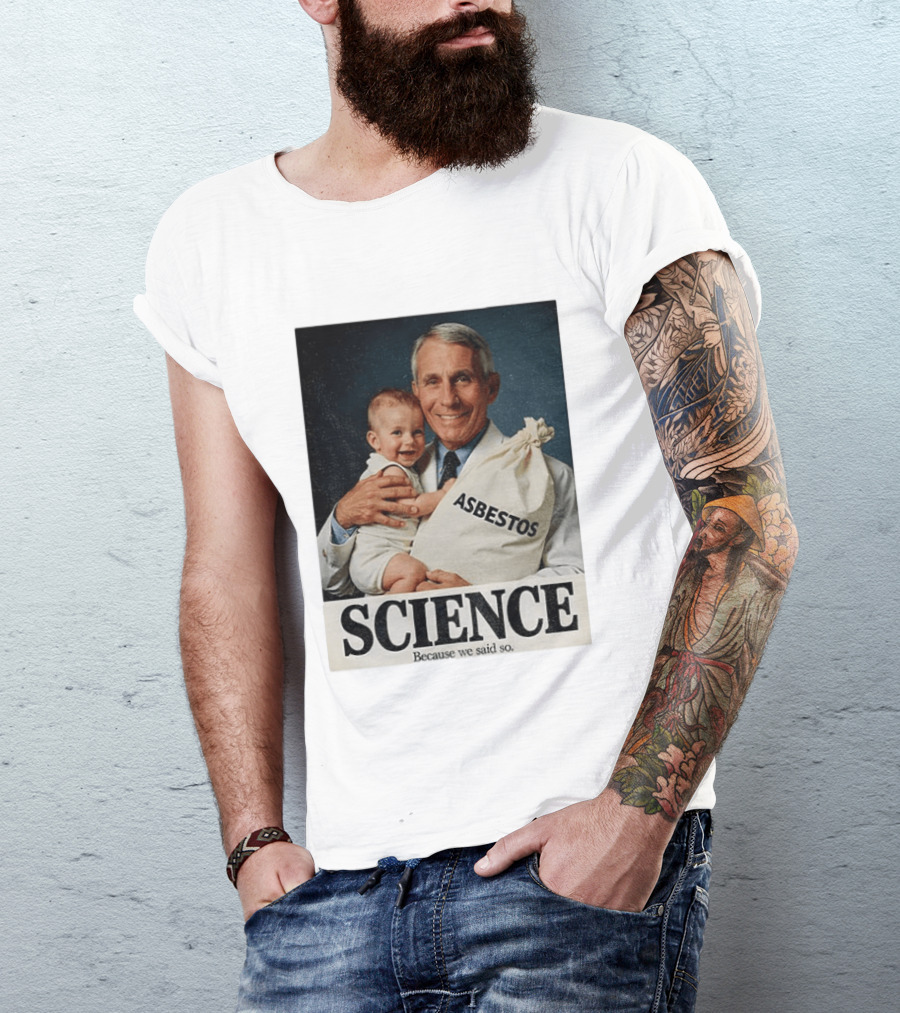 Dr Fauci Science Asbestos Because We Said So Baby T-Shirt