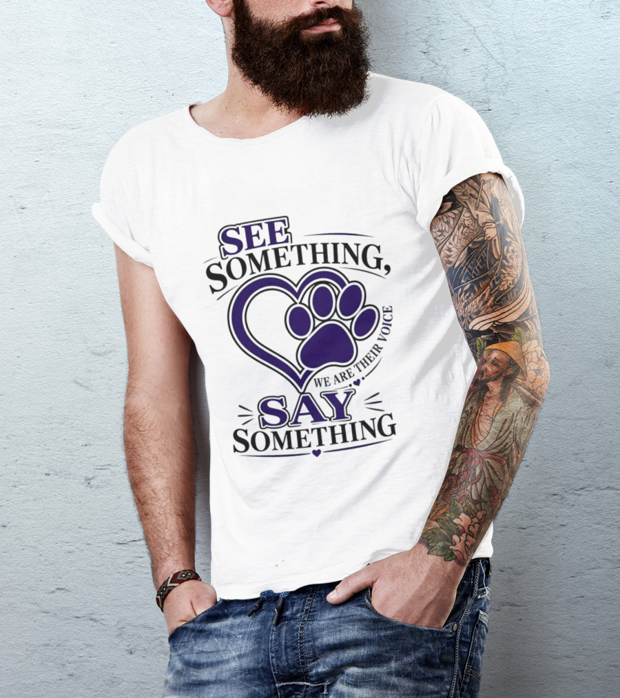 See Something Say Something We Are Their Voice Paw Heart T-Shirt