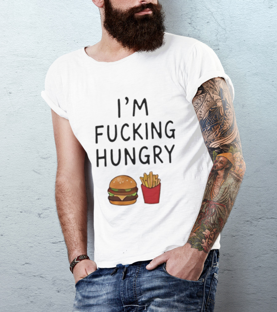 I'm Fucking Hungry Burger And Fries Fast Food Iconic Humor T-Shirt