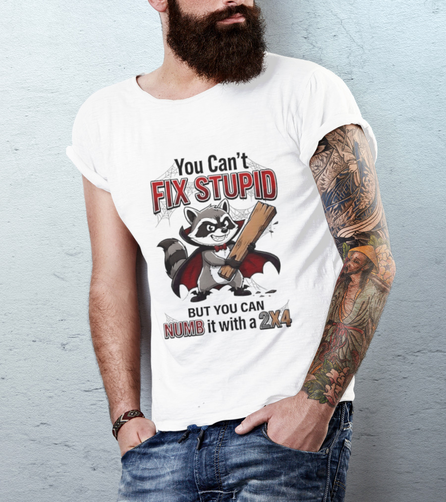 Vampire Raccoon You Can't Fix Stupid But You Can Numb It With A 2X4 T-Shirt