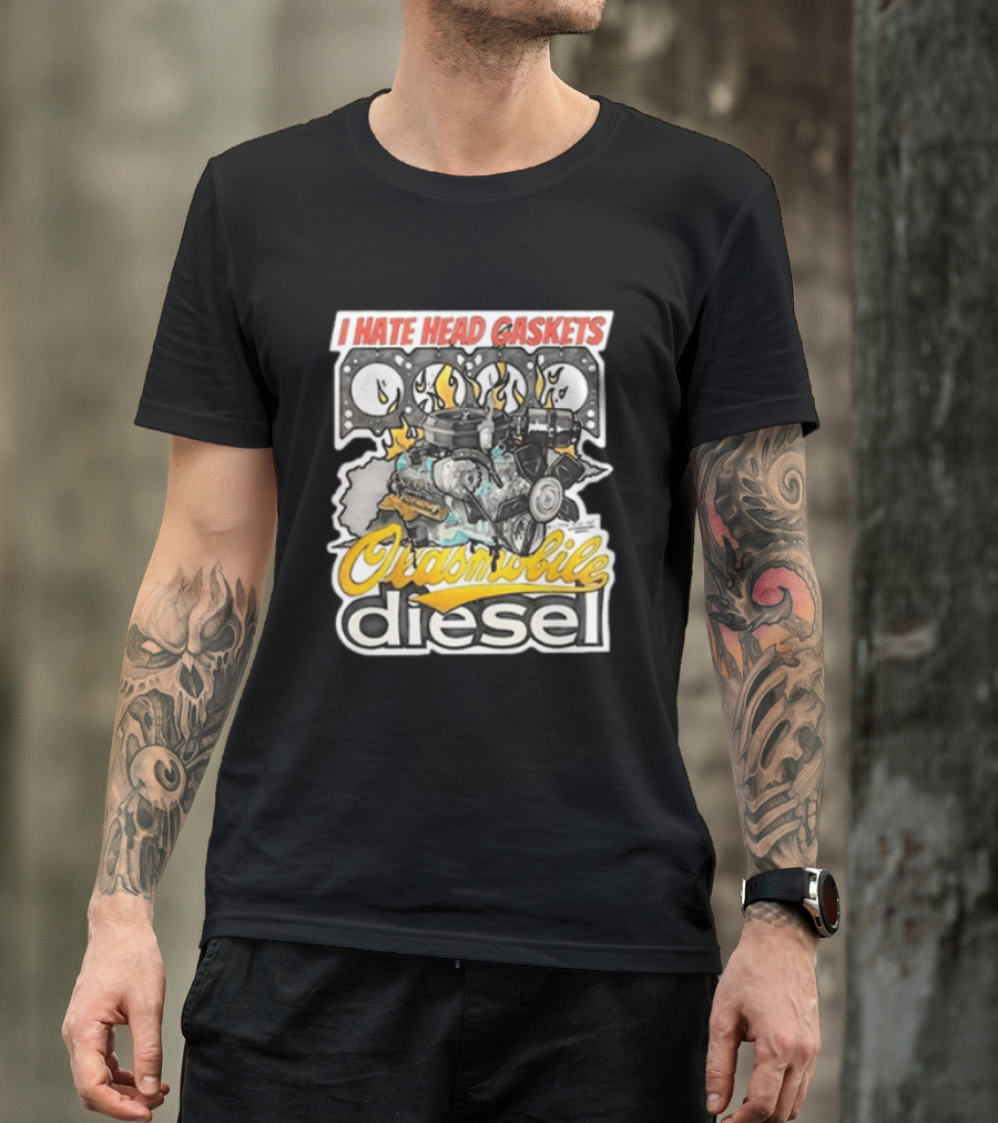 I Hate Head Gaskets Oldsmobile Diesel T-Shirt