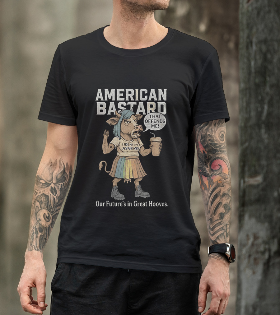 American Bastard Cow That Offends Me Our Future's In Great Hooves T-Shirt