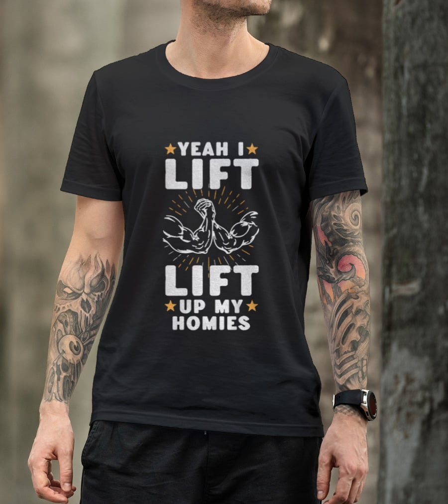 Yeah I Lift Lift Up My Homies Muscular Arms Stars T-Shirt