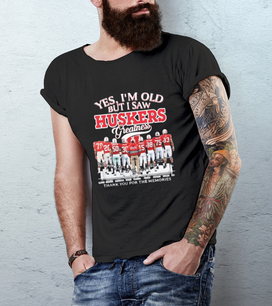Yes I'm Old But I Saw Huskers Greatness Thank You For The Memories Nebraska Cornhuskers Signatures T-Shirt