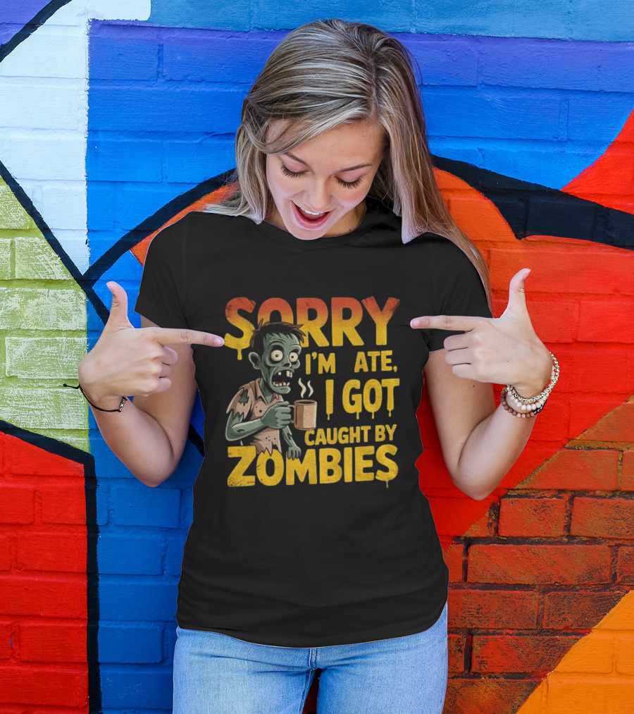 Sorry I'm Late I Got Caught By Zombies Halloween T-Shirt