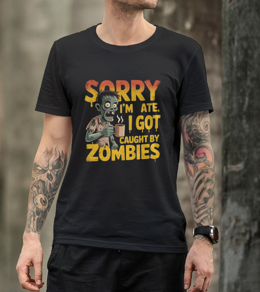 Sorry I'm Late I Got Caught By Zombies Halloween T-Shirt