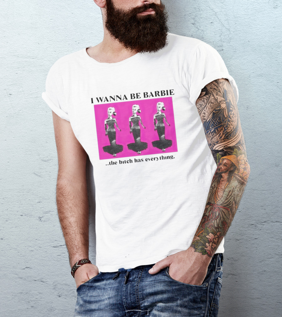 I Wanna Be Barbie The Bitch Has Everything Pink Trio Dolls T-Shirt