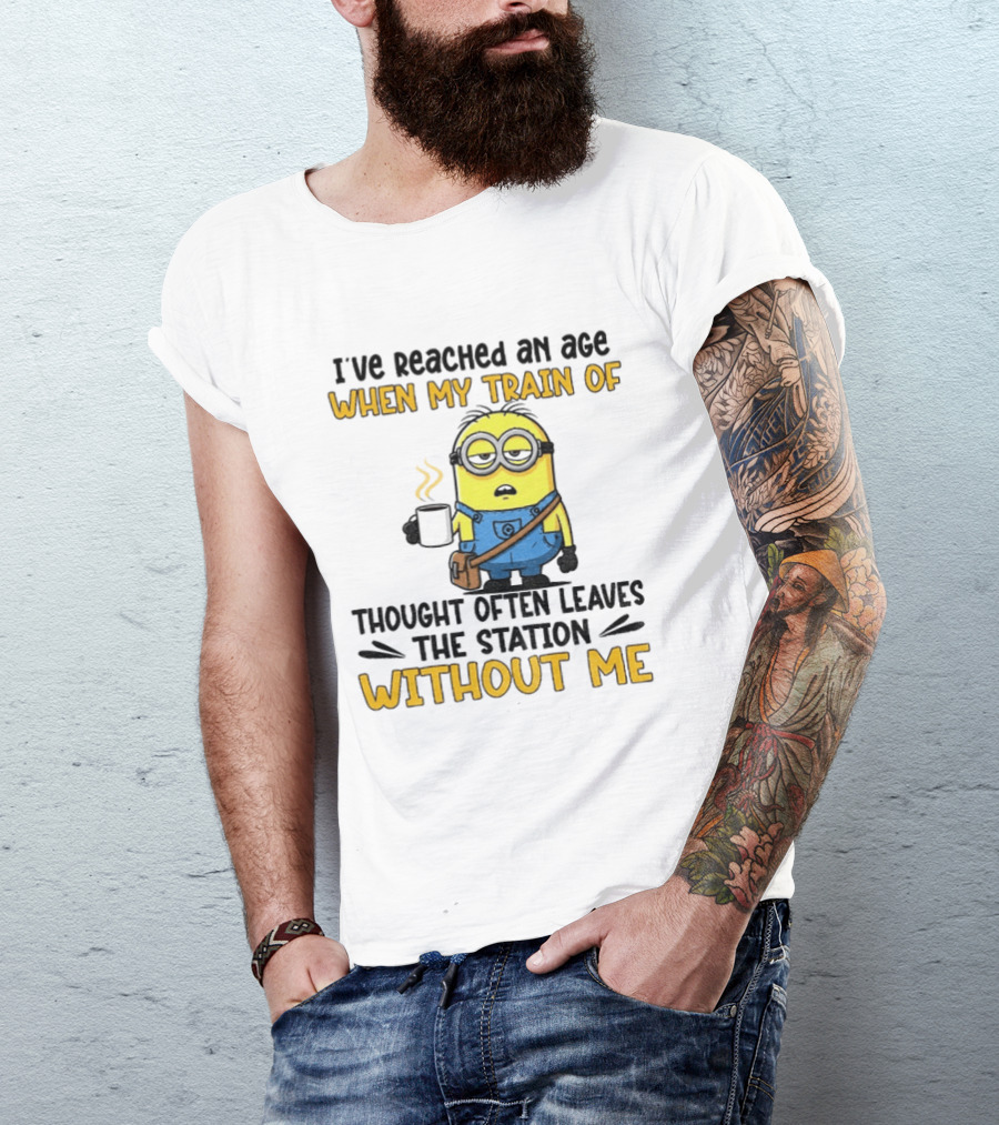 Minion I've Reached An Age Train Of Thought Without Me Coffee T-Shirt