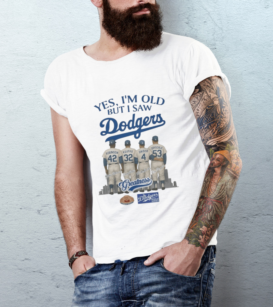 Yes I'm Old But I Saw Dodgers Greatness Jackie Robinson Koufax Snider Drysdale World Series T-Shirt