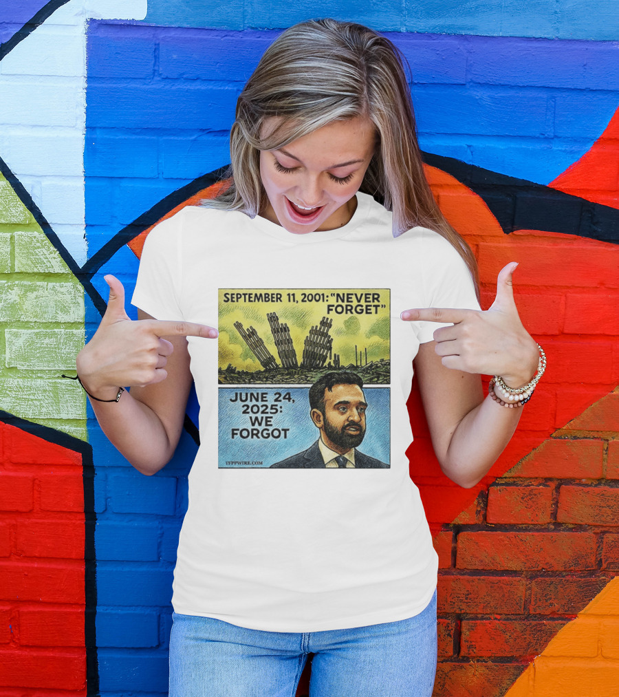 September 11 2001 Never Forget June 24 2025 We Forgot Zohran Mamdani T-Shirt