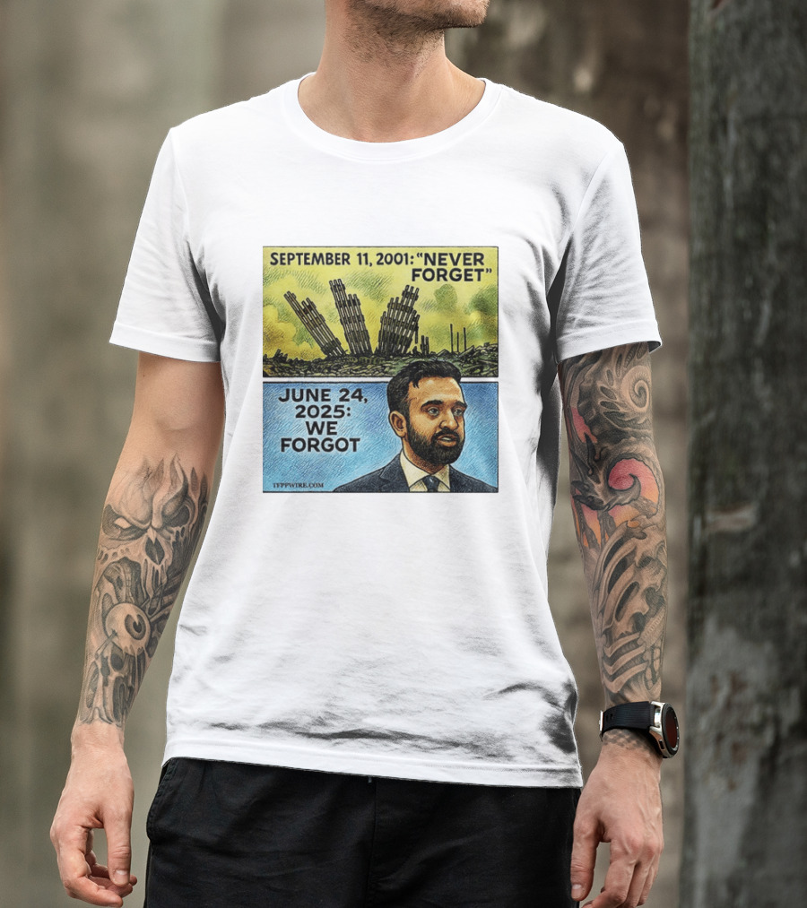 September 11 2001 Never Forget June 24 2025 We Forgot Zohran Mamdani T-Shirt