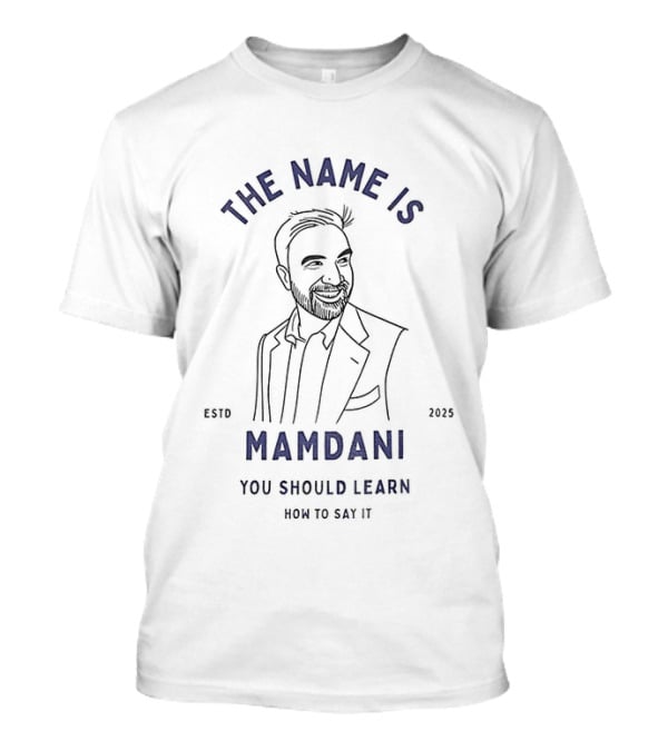 Zohran Mamdani The Name Is Mamdani You Should Learn How To Say It Estd 2025 T-Shirt