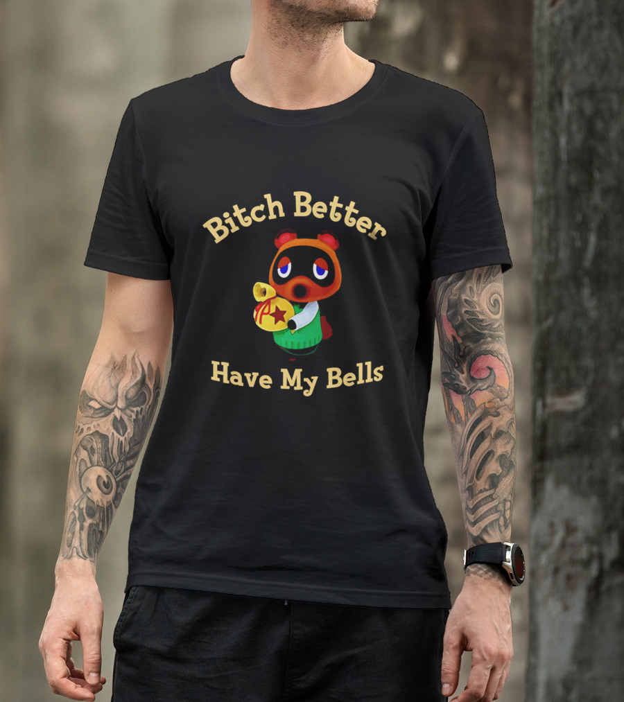 Bitch Better Have My Bells Tom Nook Animal Crossing T-Shirt