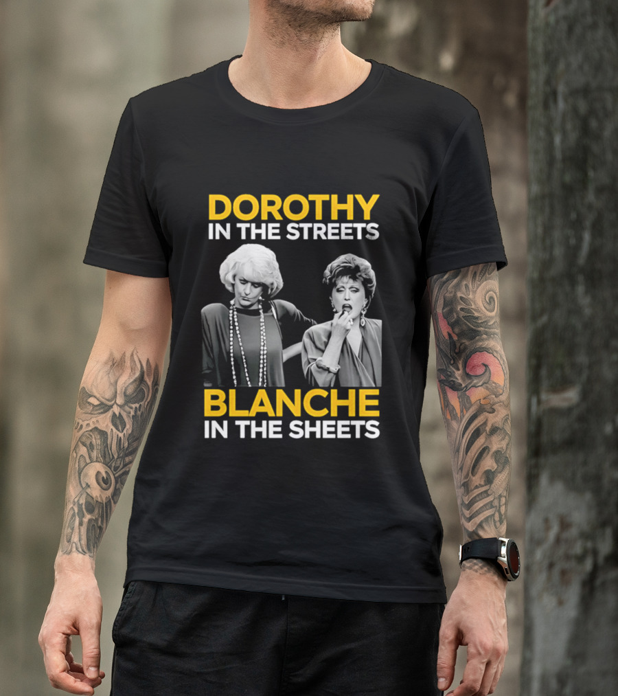 Dorothy In The Streets Blanche In The Sheets The Golden Girls T-Shirt