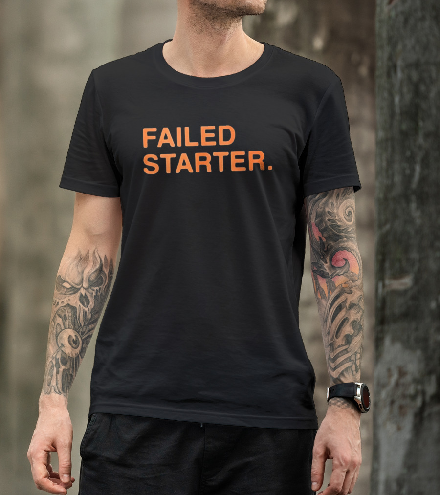 Failed Starter T-Shirt