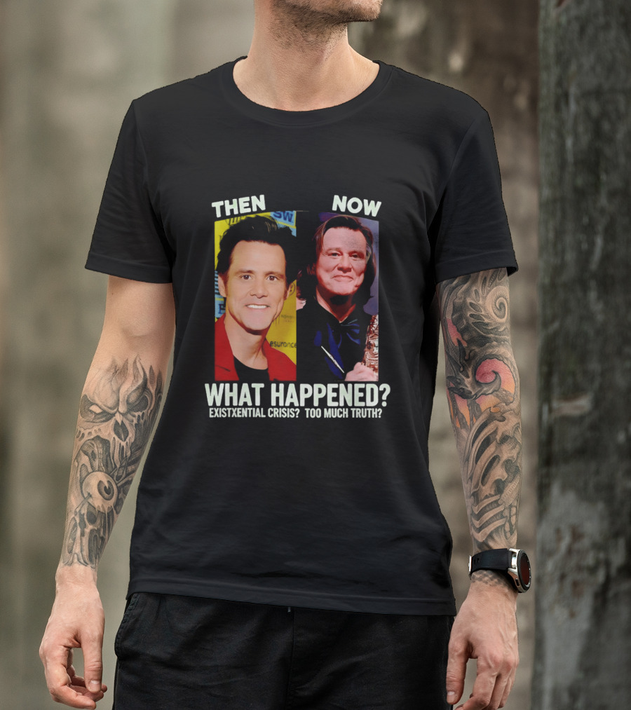 Then Now Jim Carrey What Happened Existential Crisis Too Much Truth T-Shirt
