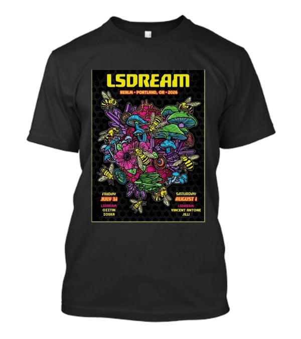 LSDREAM Realm Portland OR 2026 Psychedelic Flowers And Bees Tour July 31 August 1 Oozin Zoska Vincent Antone Jilli T-Shirt