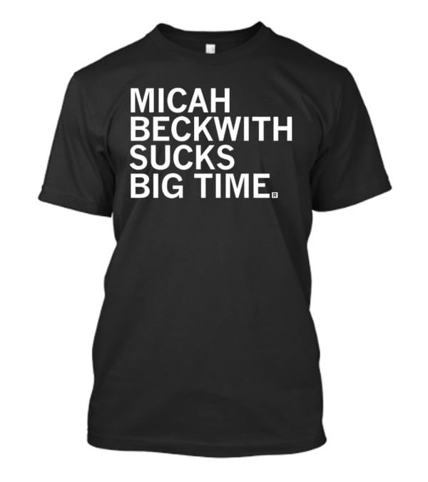 Micah Beckwith Sucks Big Time T-Shirt