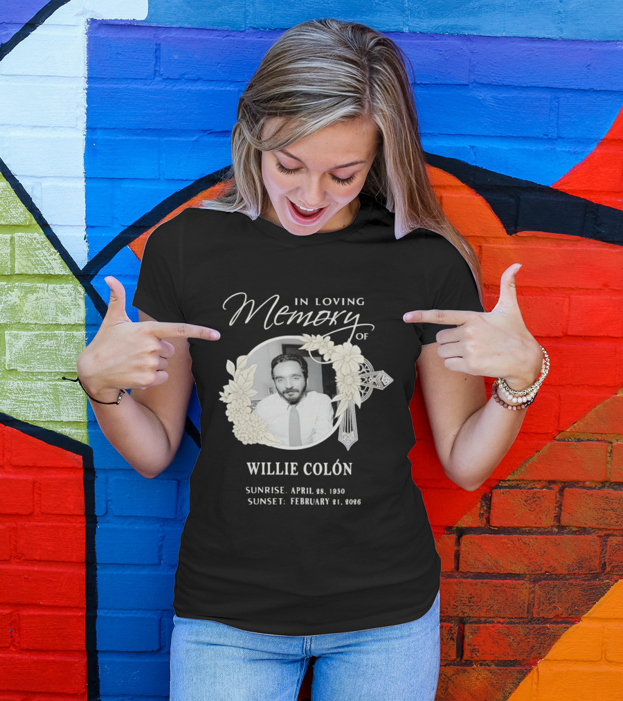 In Loving Memory Of Willie Colón Sunrise April 28 1950 Sunset February 21 2026 T-Shirt