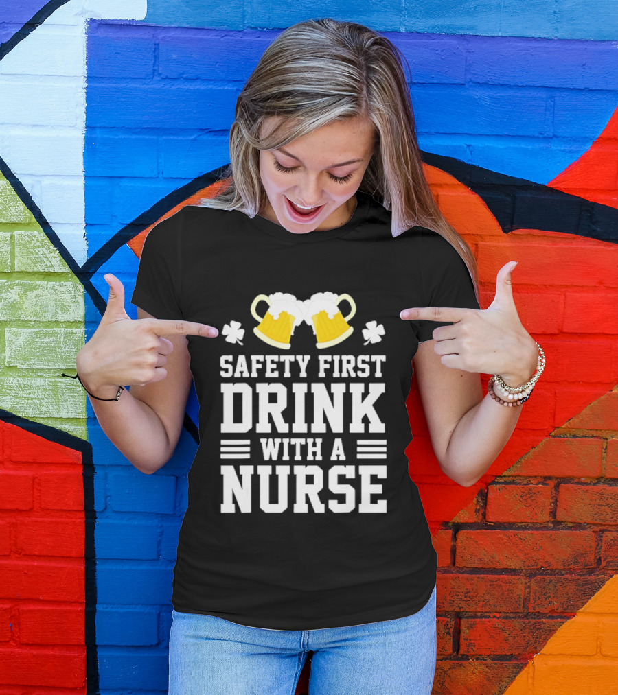 Safety First Drink With A Nurse Beer S T-Shirt