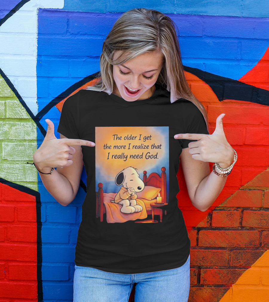 Snoopy The Older I Get The More I Realize That I Really Need God Inspirational T-Shirt