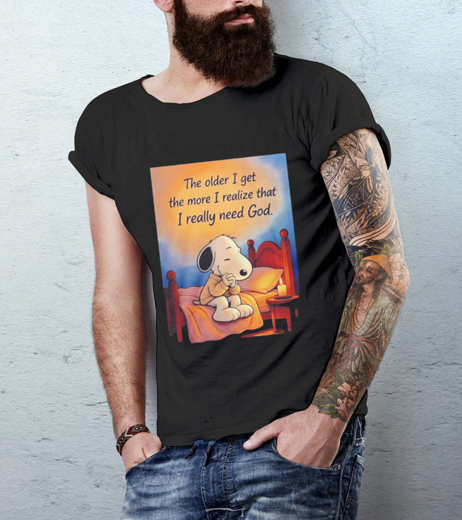 Snoopy The Older I Get The More I Realize That I Really Need God Inspirational T-Shirt