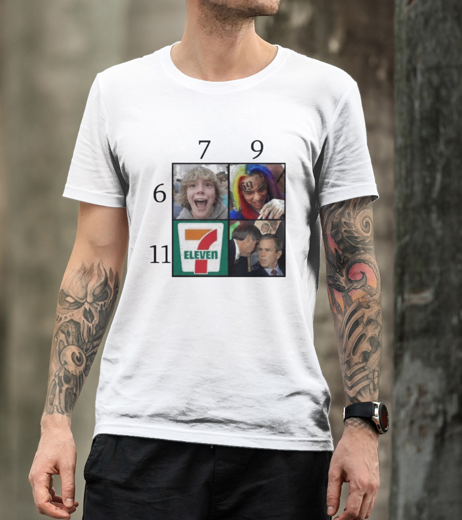 6 7 9 11 6ix9ine George Bush 7 Eleven T-Shirt