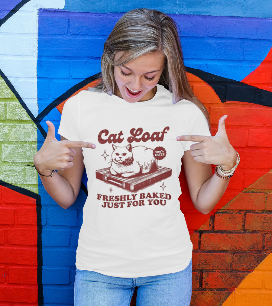 Cat Loaf Freshly Baked Just For You Feline Bread Pun With Cute Cat T-Shirt