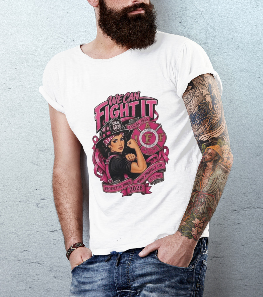 We Can Fight It Local 4835 IAFF Johnston Grimes Protecting Those Who Protect You Est 2026 T-Shirt