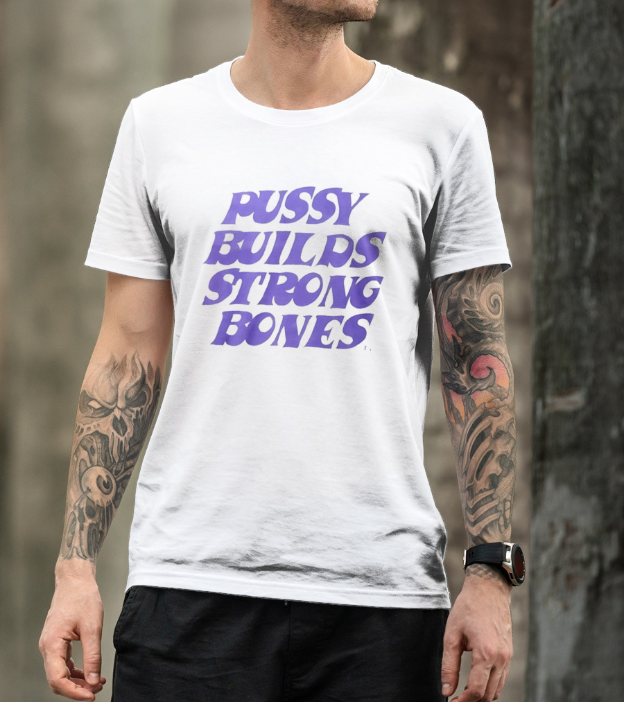 Pussy Builds Strong Bones Bold Blue Lettering T-Shirt