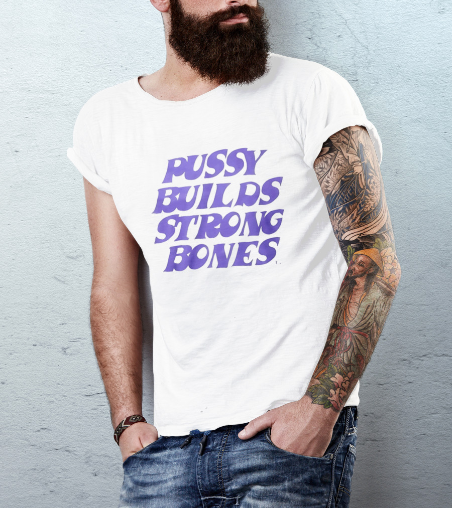 Pussy Builds Strong Bones Bold Blue Lettering T-Shirt