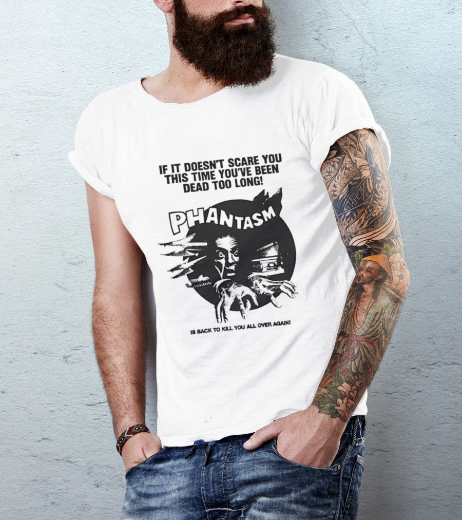 If It Doesn't Scare You This Time You've Been Dead Too Long Phantasm Be Ready To Kill You All Over Again T-Shirt