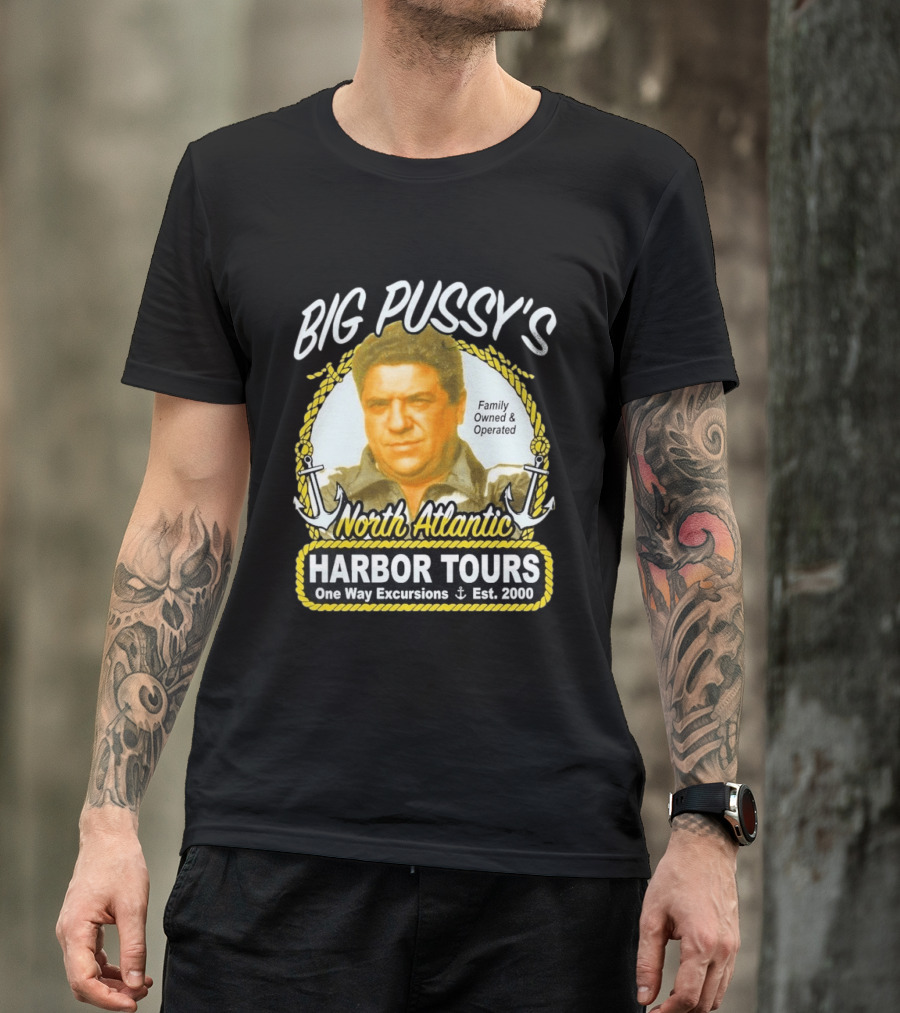 Big Pussy's Harbor Tours North Atlantic One Way Excursions Family Owned Est 2000 T-Shirt