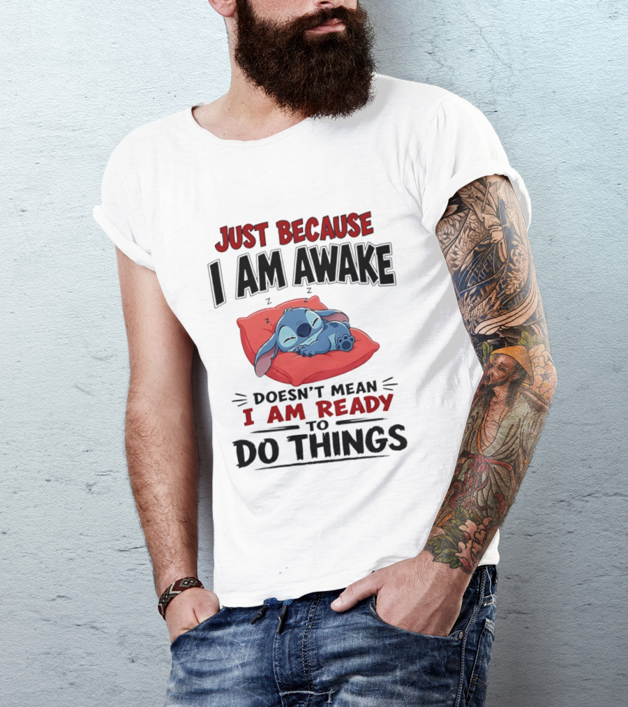 Stitch Just Because I Am Awake Doesn't Mean I Am Ready To Do Things Sleeping Pillow T-Shirt