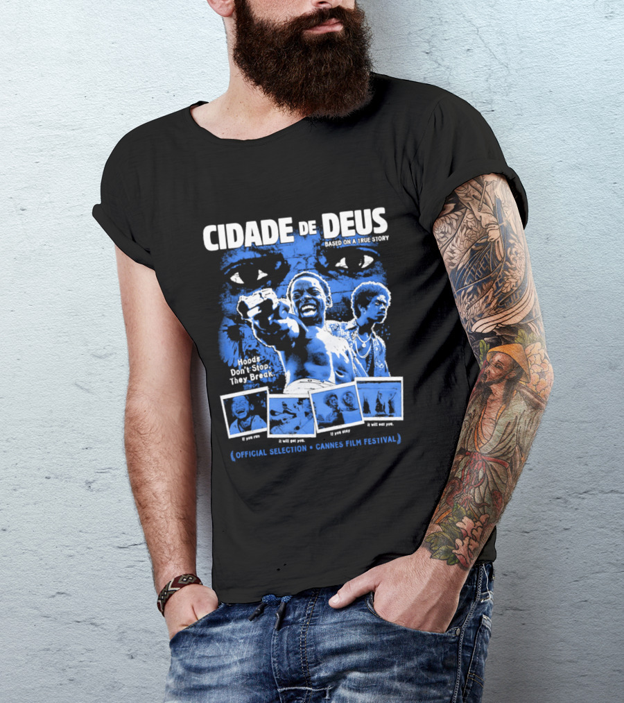 Cidade De Deus Hoods Don't Stop They Break If You Run It Will Get You If You Stay It Will Eat You Official Selection Cannes Film Festival T-Shirt