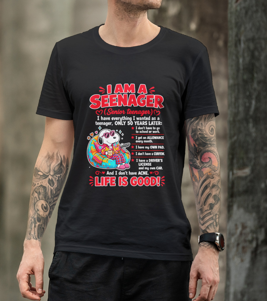 I Am A Seenager Senior Teenager Life Is Good 50 Years Later Snoopy Relaxing Pillow Allowance Own Pad No Curfew Driver's License No Acne T-Shirt