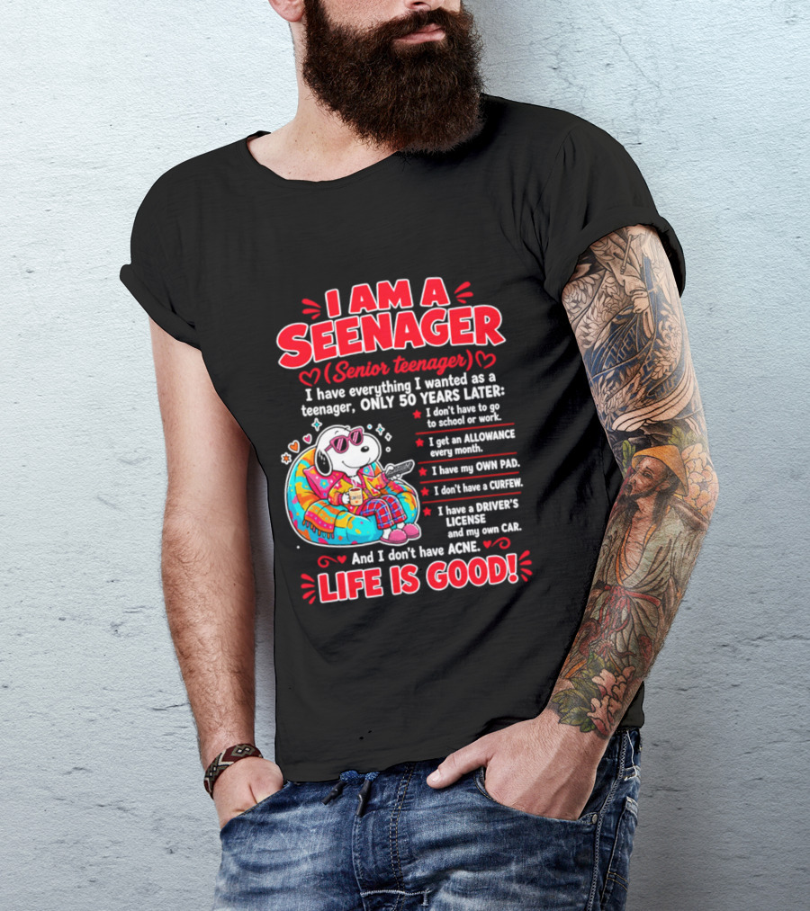I Am A Seenager Senior Teenager Life Is Good 50 Years Later Snoopy Relaxing Pillow Allowance Own Pad No Curfew Driver's License No Acne T-Shirt