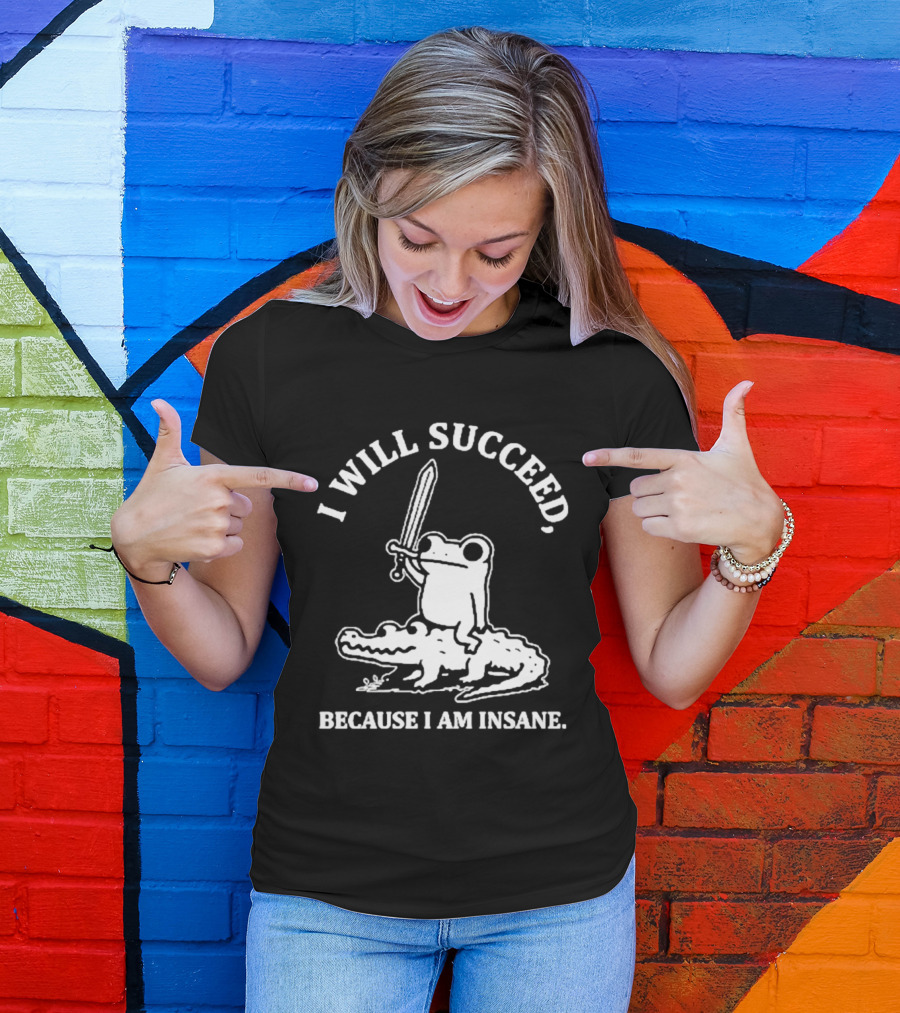 I Will Succeed Frog On Crocodile Sword Insane T-Shirt