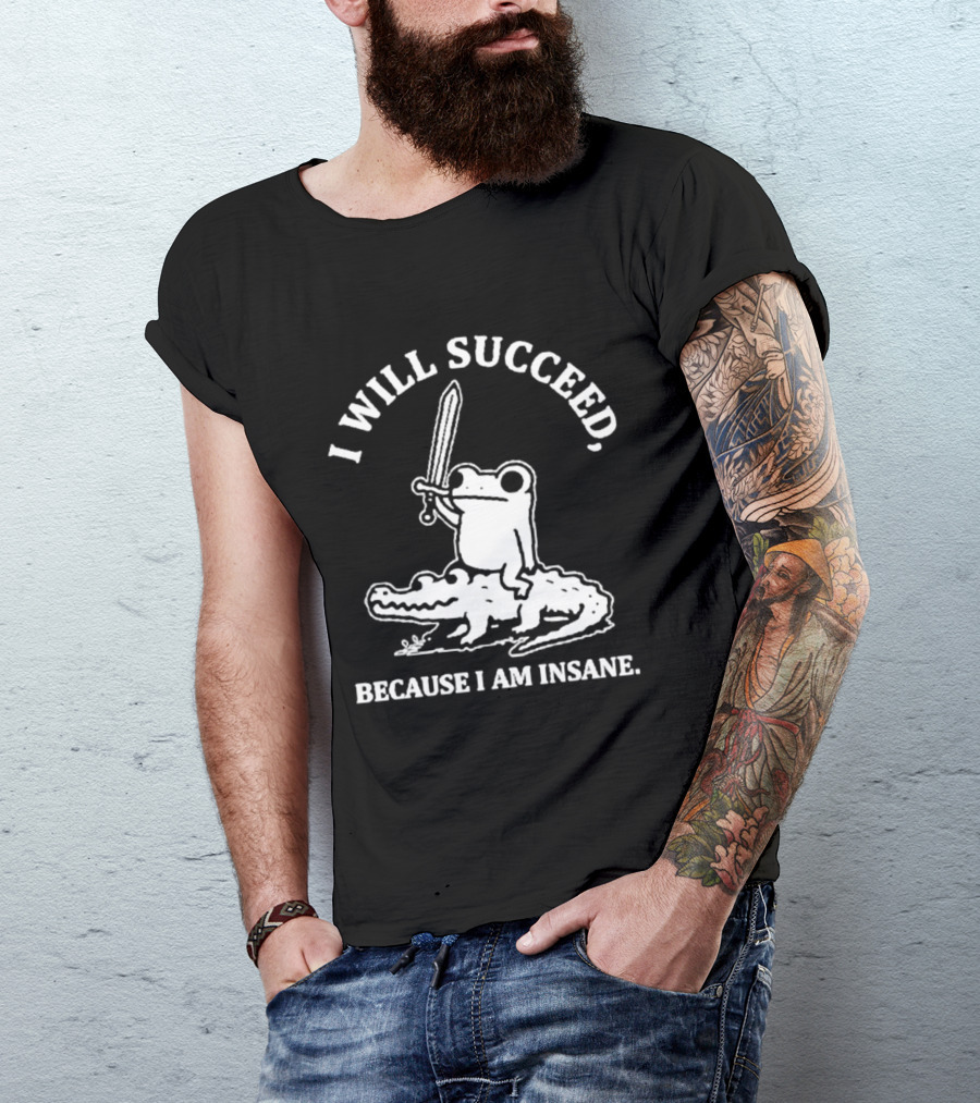 I Will Succeed Frog On Crocodile Sword Insane T-Shirt