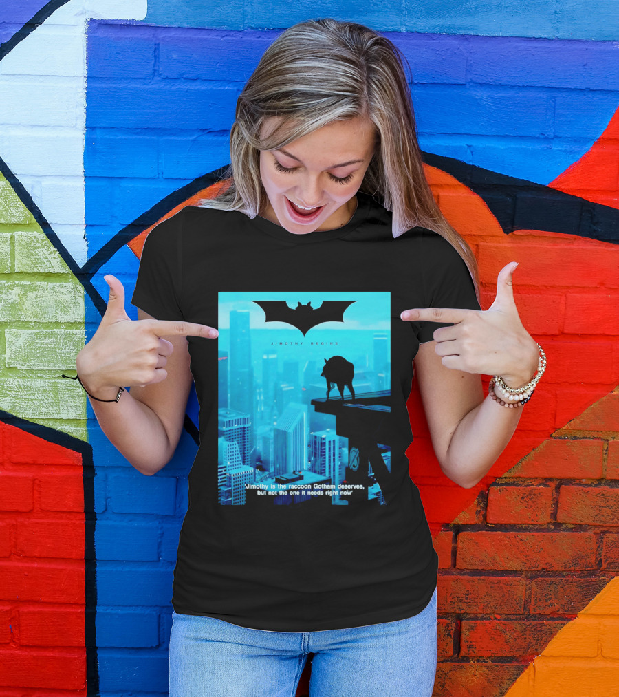 Jimothy Begins Raccoon Gotham Deserves Not Needs Right Now T-Shirt
