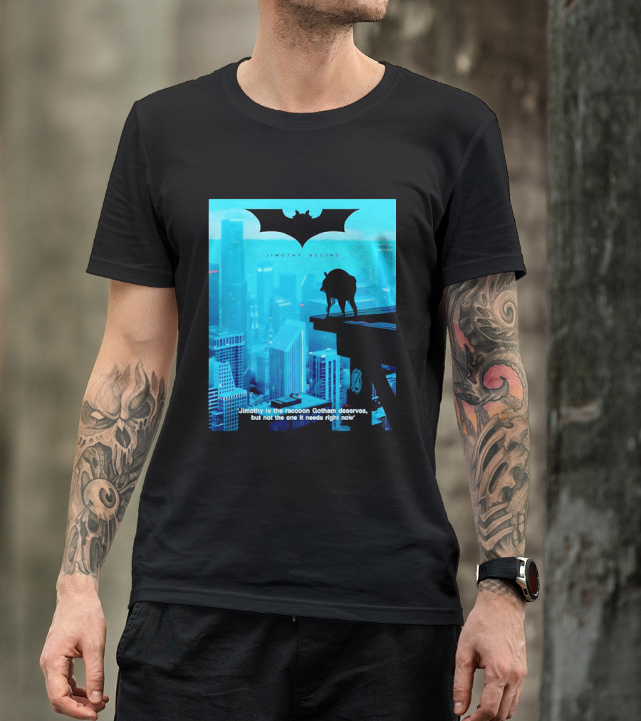 Jimothy Begins Raccoon Gotham Deserves Not Needs Right Now T-Shirt