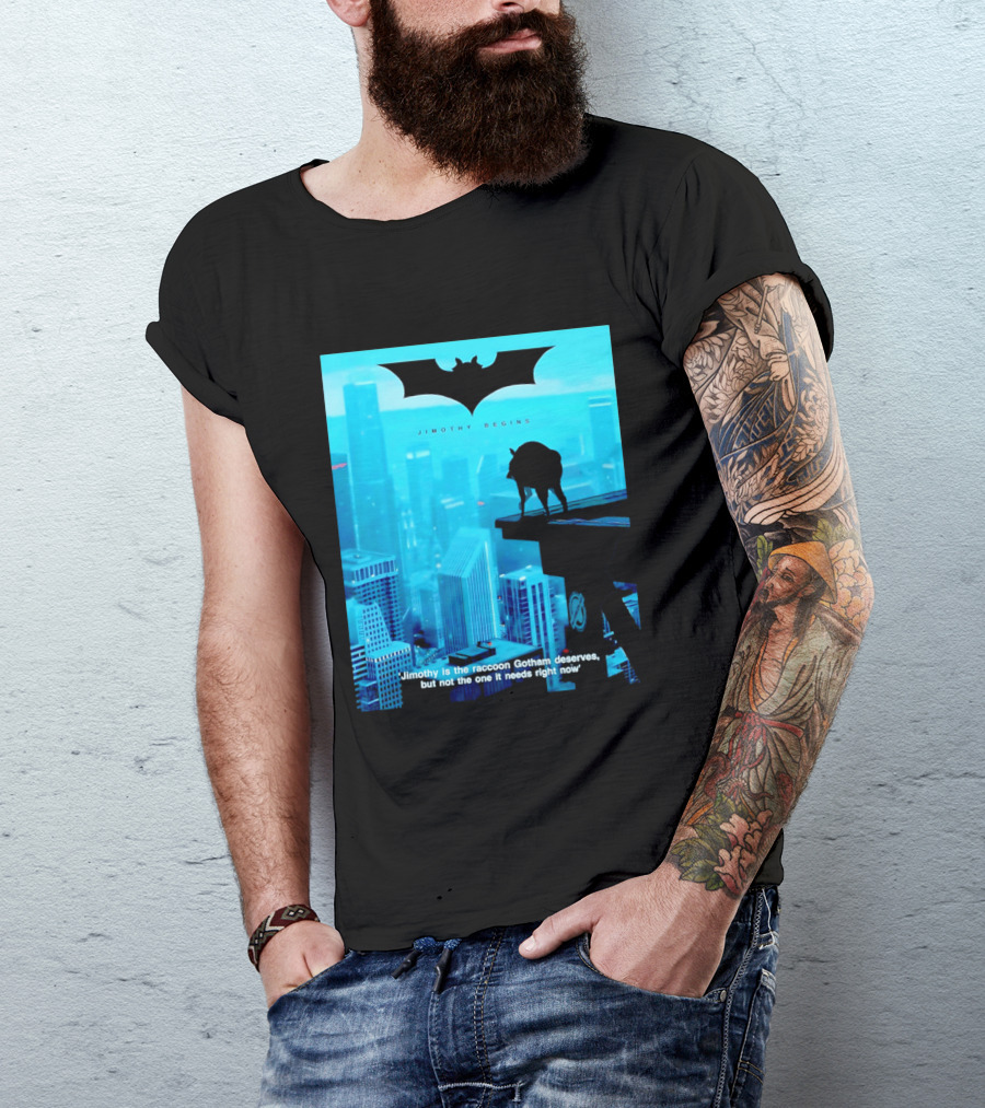 Jimothy Begins Raccoon Gotham Deserves Not Needs Right Now T-Shirt