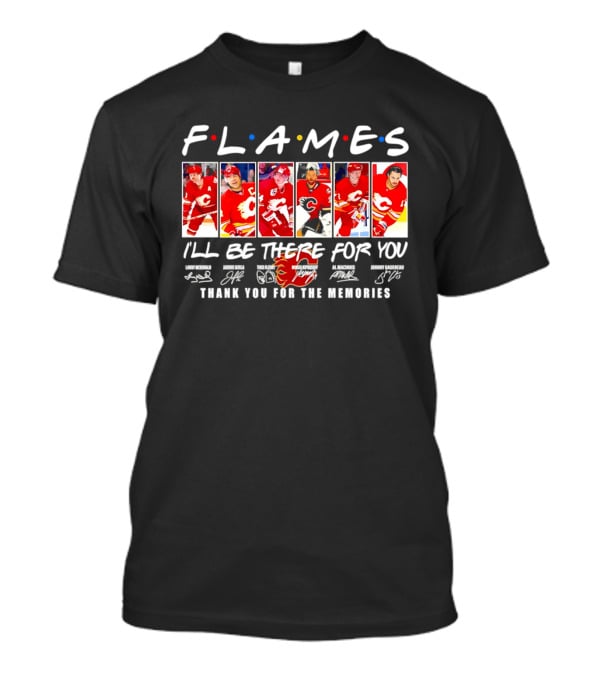 Flames NHL Thank You For The Memories I'll Be There For You T-Shirt