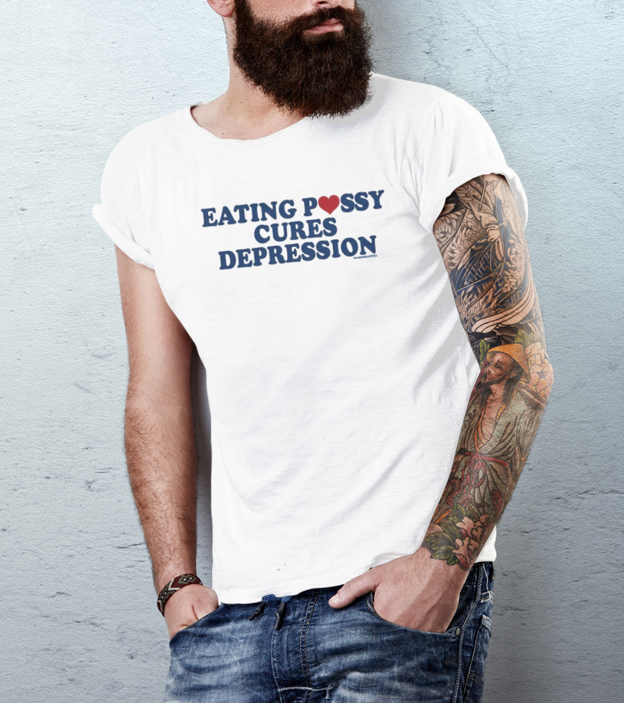 Eating Pussy Cures Depression T-Shirt